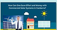 How Can One Save Effort and Money with Commercial Solar Systems in Canberra?