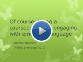 Brainshark presentation of my IATEFL13 talk: Of course! Using a coursebook AND dealing with emergent language