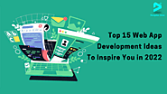 Top 15 Web App Development Ideas To Inspire You in 2022