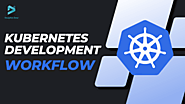 How To Create a Powerful Kubernetes Development Workflow