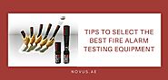 Tips to select the best Fire Alarm Testing Equipment - Novus UAE