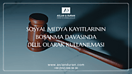 Sosyal Medya Kayıtları Boşanma Davasında Delil Olarak Kullanılabilir Mi?