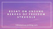 Unsung Heroes of Freedom Struggle Essay • 10 Lines Essay