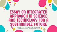 Essay On Integrated Approach in science and technology for a sustainable future • 10 Lines Essay
