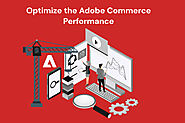 Steps to optimize the Adobe Commerce Performance