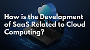 How is the Development of SaaS Related to Cloud Computing for Smart Businesses?