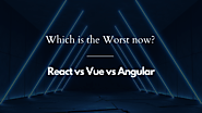 Angular Vs Vue Vs React: What is Best for PWA Development? [2023]