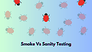 Understand The Difference Between Sanity Testing and Smoke Testing