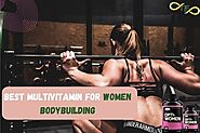 TOP 5 BEST MULTIVITAMINS FOR WOMEN BODYBUILDERS THEY SHOULD KNOW (2023 UPDATE)