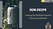 Are You Looking For Rubbish Removal Services in Adelaide? HJM Skips
