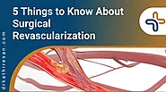 5 Facts About Surgical Revascularization | Dr. M.Kathiresan