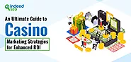 An Ultimate Guide to Casino Marketing Strategies for Enhanced ROI