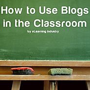 How To Use Blogs In the Classroom - eLearning Industry