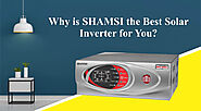 Why is SHAMSI the Best Solar Inverter for You?