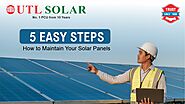 How to Maintain Your Solar Panels in 5 Easy Steps
