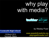 Why Play With Media? (March 2012)