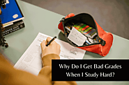 Why Do I Get Bad Grades When I Study Hard?