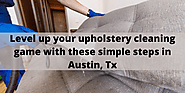 Level Up Your Upholstery Cleaning Game With These Simple Steps In Austin, Tx