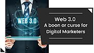 Web 3.0 – A boon or curse for Digital Marketers?