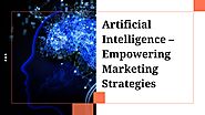 Artificial Intelligence – Empowering Marketing Strategies