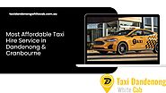 Most Affordable Taxi Hire Service in Dandenong & Cranbourne