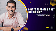 How To Approach A NFT Influencer? The Right Way - Crypto Bite