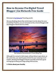 Zai Rickards's Free Guide To Become Digital Travel Blogger by zai rickards - Issuu