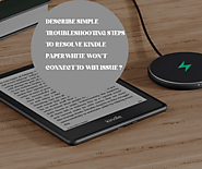 Describe Simple Troubleshooting Steps to Resolve Kindle Paperwhite won’t Connect to Wifi issue ?