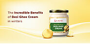 The Incredible Benefits of Desi Ghee Moisturizing Cream in Winters