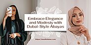 Embrace Elegance and Modesty with Dubai-Style Abayas