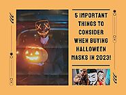 5 Important Things to Consider When Buying Halloween Masks in 2023!