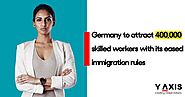 Germany plans to invite 400,000 skilled workers with its relaxed immigration policies