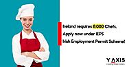 Ireland requires 8,000 Chefs. Apply now under Irish Employment Permit Scheme!