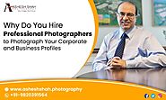 Why Do You Hire Professional Photographers to Photograph Your Corporate and Business Profiles