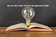 Best Six Tips to Help You Pass the Competitive Exams