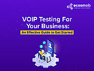 VoIP Testing For Your Business: An Effective Guide to Get Started