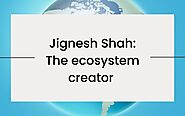 Jignesh Shah: The ecosystem creator