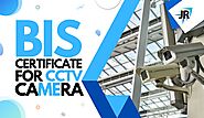 BIS Certification For CCTV Cameras | CRS Certification Process | JR Compliance Blogs