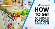 How To Get an ISI Mark For Food Products? | A Complete Guide