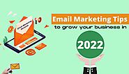 Here Are Some Email Marketing Tips To Grow Your Business In 2022. - Group Of Digital Marketers And Industry Experts |...