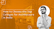 How to Choose the Top Colleges for Architecture in India. - IGEF Blog