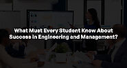 What Must Every Student Know About Success in Engineering and Management?