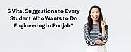 5 Vital Suggestions to Every Student Who Wants to Do Engineering in Punjab? | by Indo Global Group of Colleges | Dec,...
