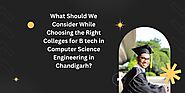 What Should We Consider While Choosing the Right Colleges for B tech in Computer Science Engineering in Chandigarh? |...