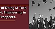 Advantages of Doing M Tech Courses Civil Engineering in Job Prospects.