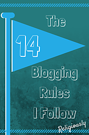 14 Blogging Rules I Follow Religiously