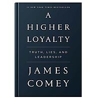 A Higher Loyalty: Truth, Lies, And Leadership - Bookbins