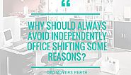 Why should always avoid Independently Office shifting some reasons?