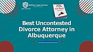 Best Uncontested Divorce Attorney in Albuquerque