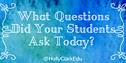 What Questions Did Your Students Ask Today?
